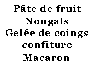 Zone de Texte: Pte de fruitNougatsGele de coings confitureMacaron