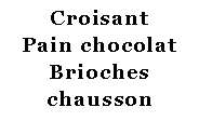 Zone de Texte: CroisantPain chocolatBriocheschausson