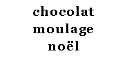 Zone de Texte: chocolatmoulagenol