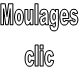 Moulages
clic

